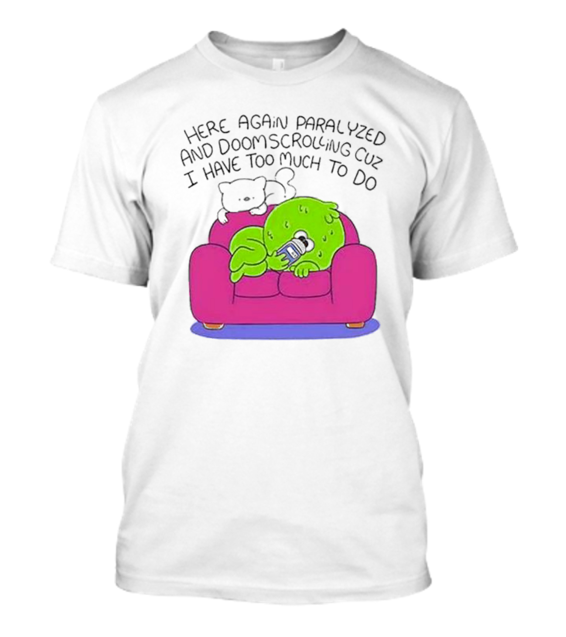 Here Again Paralyzed Doomscrolling Sofa Creature With Phone T-Shirt