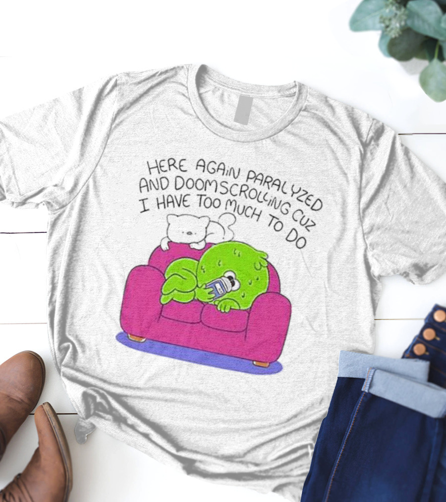 Here Again Paralyzed Doomscrolling Sofa Creature With Phone T-Shirt