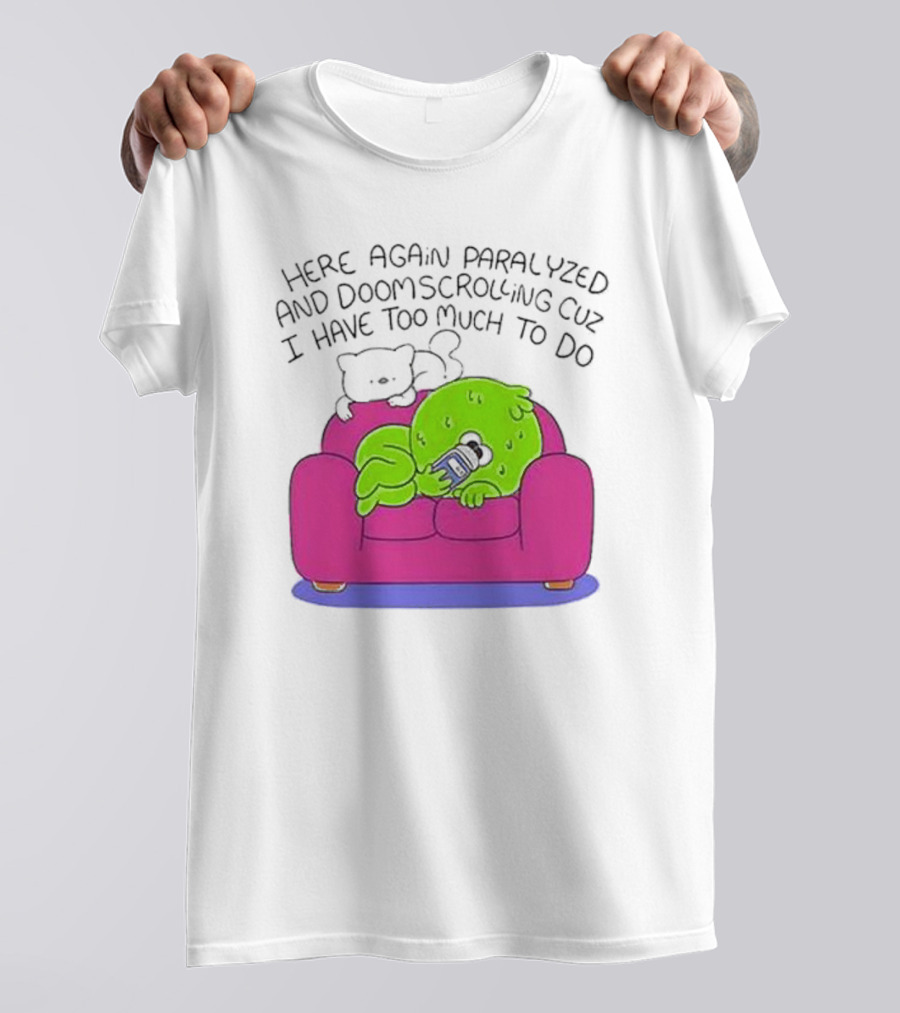 Here Again Paralyzed Doomscrolling Sofa Creature With Phone T-Shirt