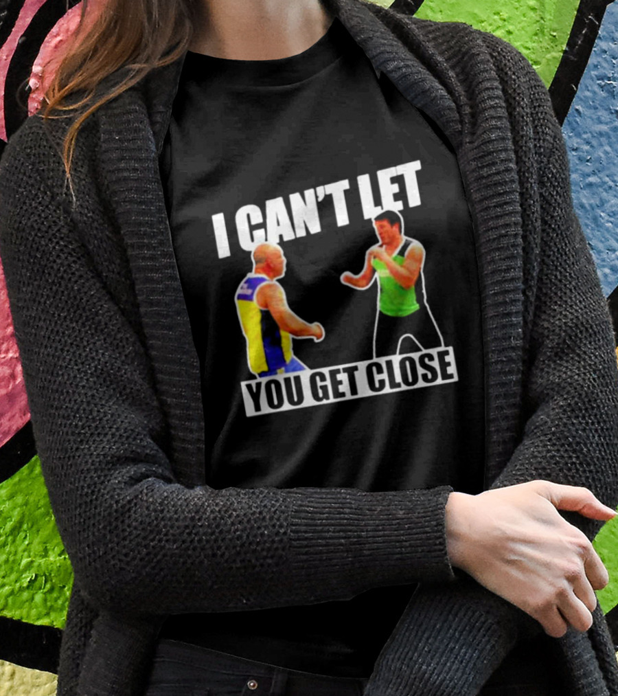 I Can’t Let You Get Close Shirt Featuring Fighting Stance Athletes T-Shirt