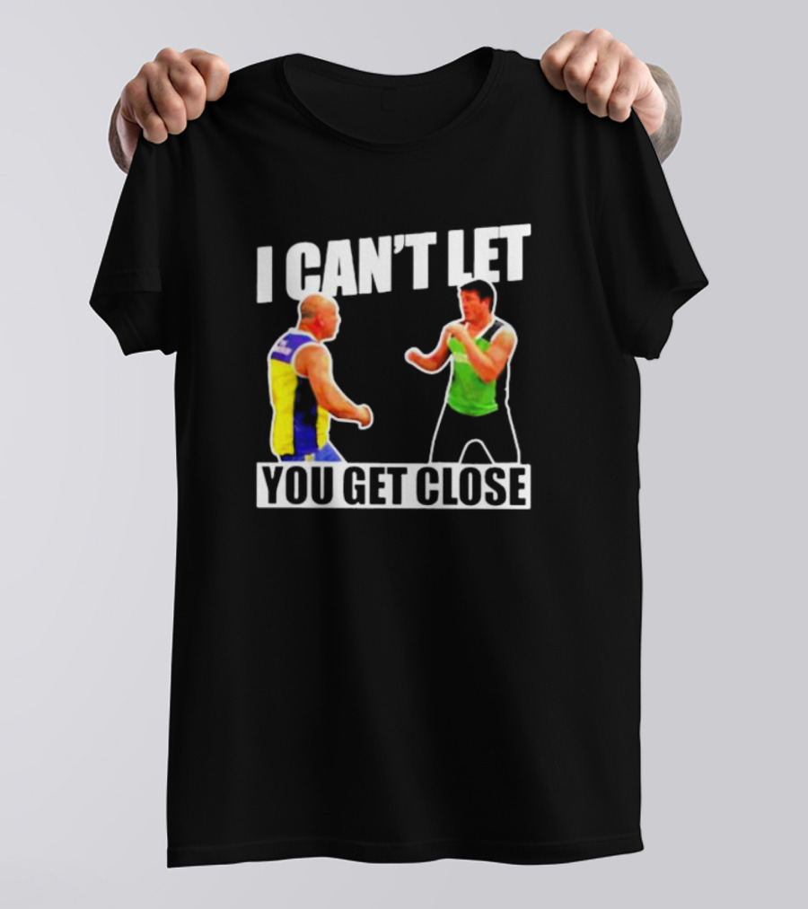 I Can’t Let You Get Close Shirt Featuring Fighting Stance Athletes T-Shirt