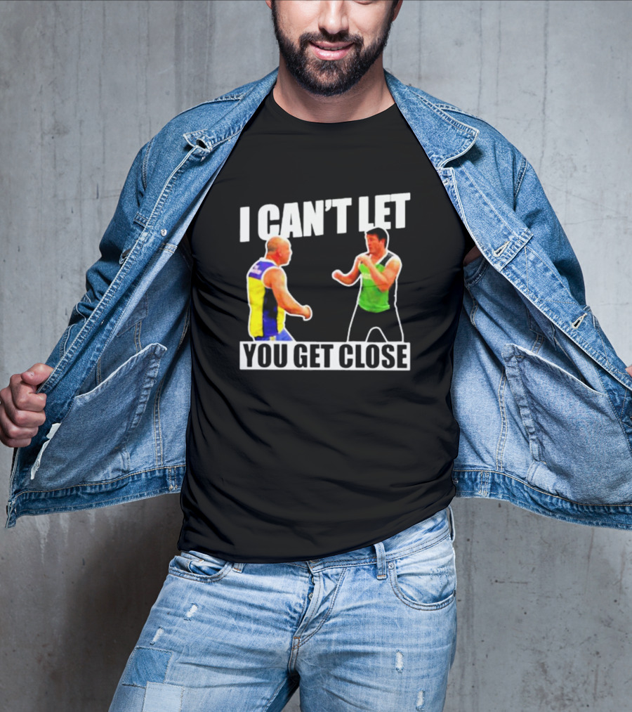 I Can’t Let You Get Close Shirt Featuring Fighting Stance Athletes T-Shirt
