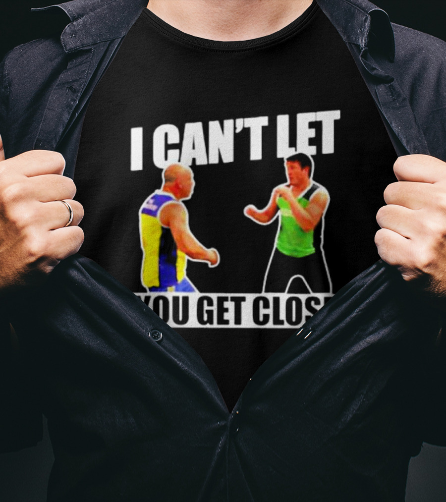 I Can’t Let You Get Close Shirt Featuring Fighting Stance Athletes T-Shirt