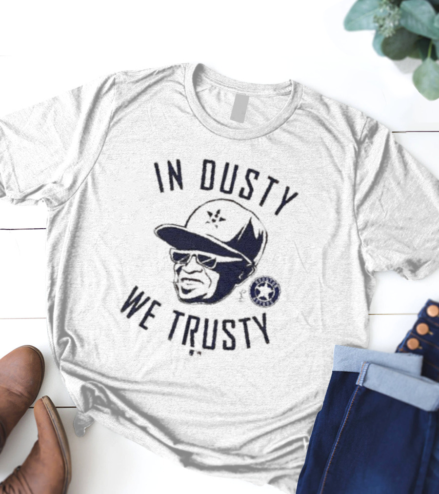 In Dusty We Trusty Houston Astros MLB Players Choice T-Shirt