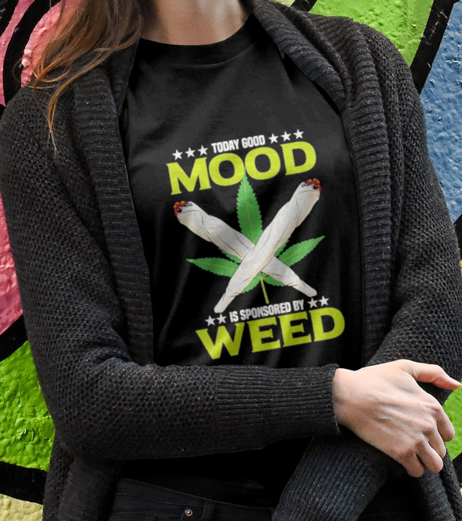 Today Good Mood Is Sponsored By Weed Marijuana Cigarette Leaf Joints T-Shirt