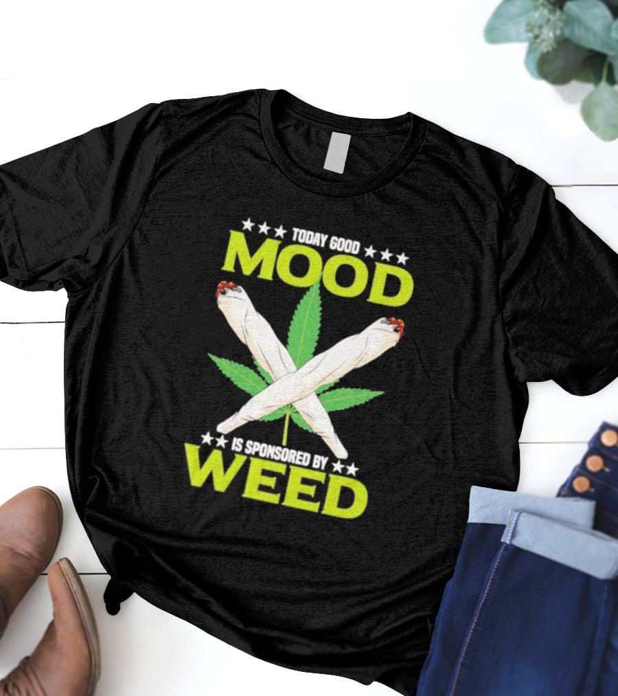 Today Good Mood Is Sponsored By Weed Marijuana Cigarette Leaf Joints T-Shirt
