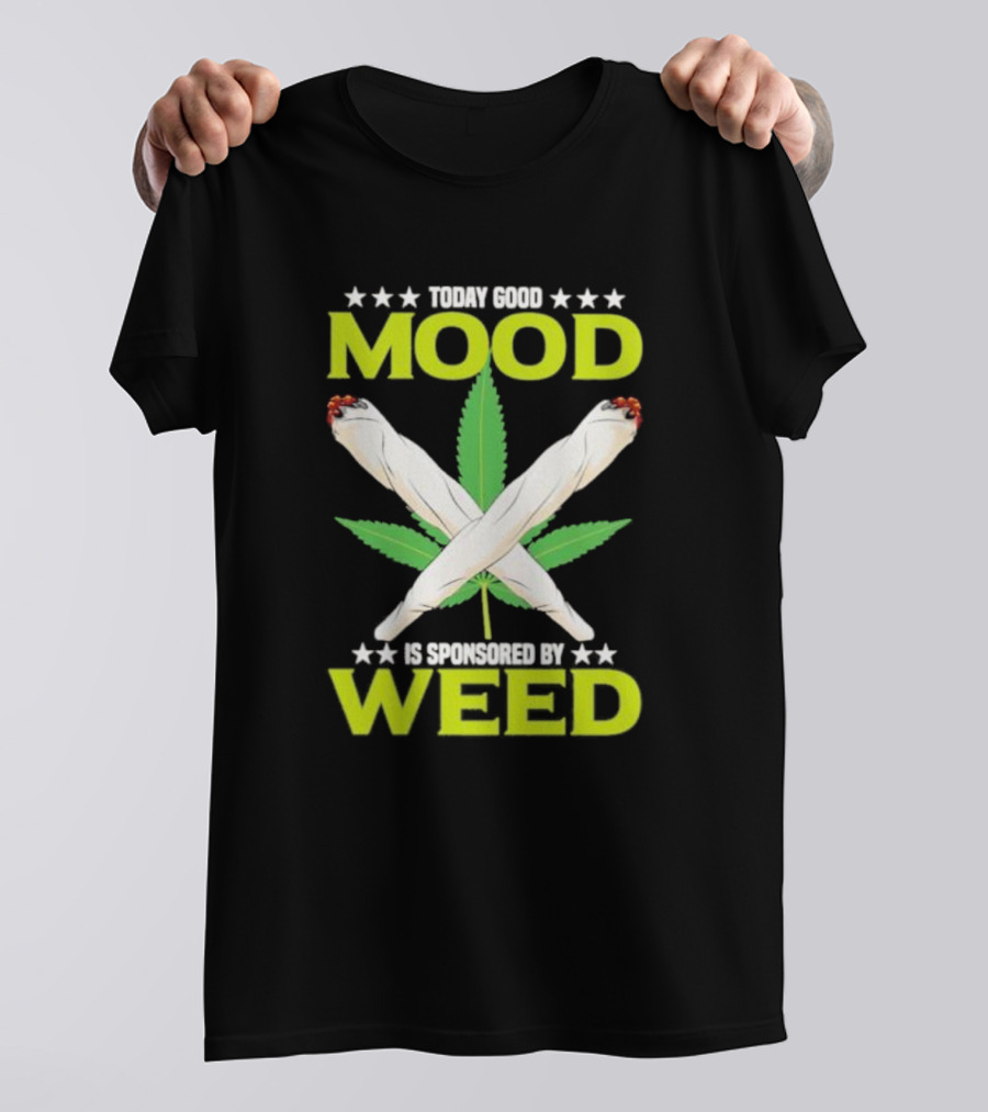 Today Good Mood Is Sponsored By Weed Marijuana Cigarette Leaf Joints T-Shirt