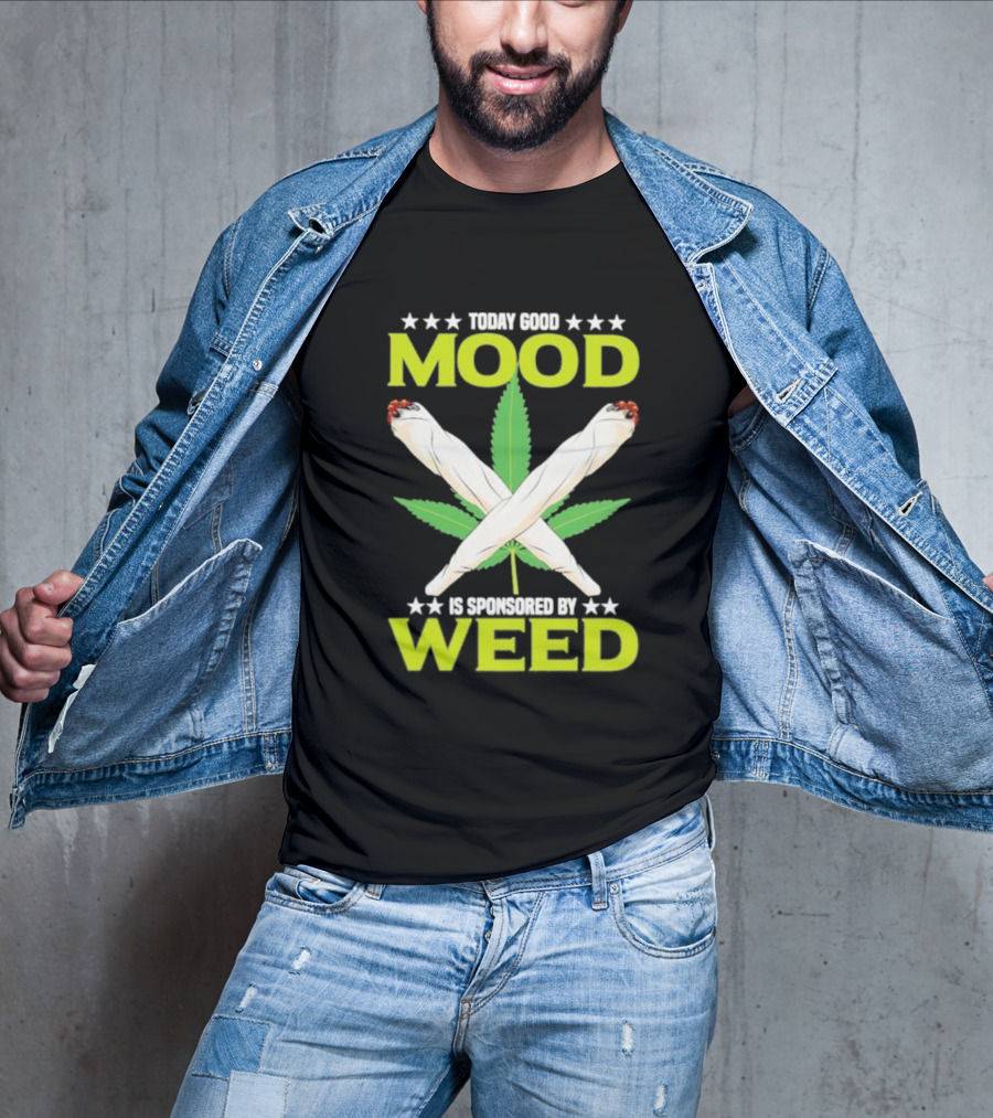 Today Good Mood Is Sponsored By Weed Marijuana Cigarette Leaf Joints T-Shirt
