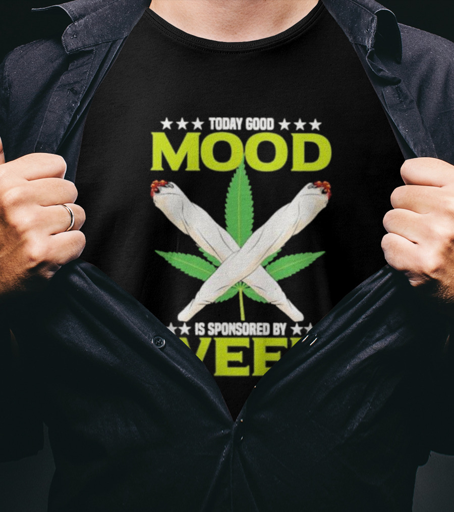 Today Good Mood Is Sponsored By Weed Marijuana Cigarette Leaf Joints T-Shirt
