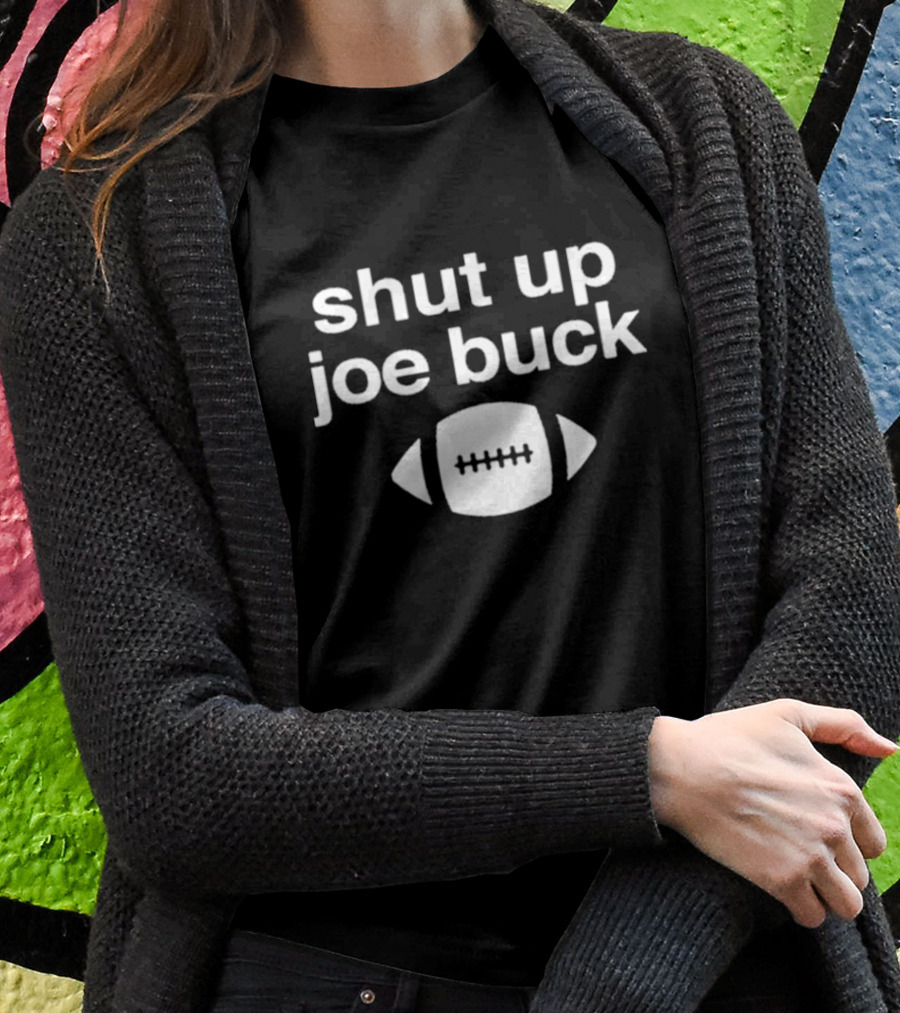Shut Up Joe Buck Football Graphic With Football T-Shirt
