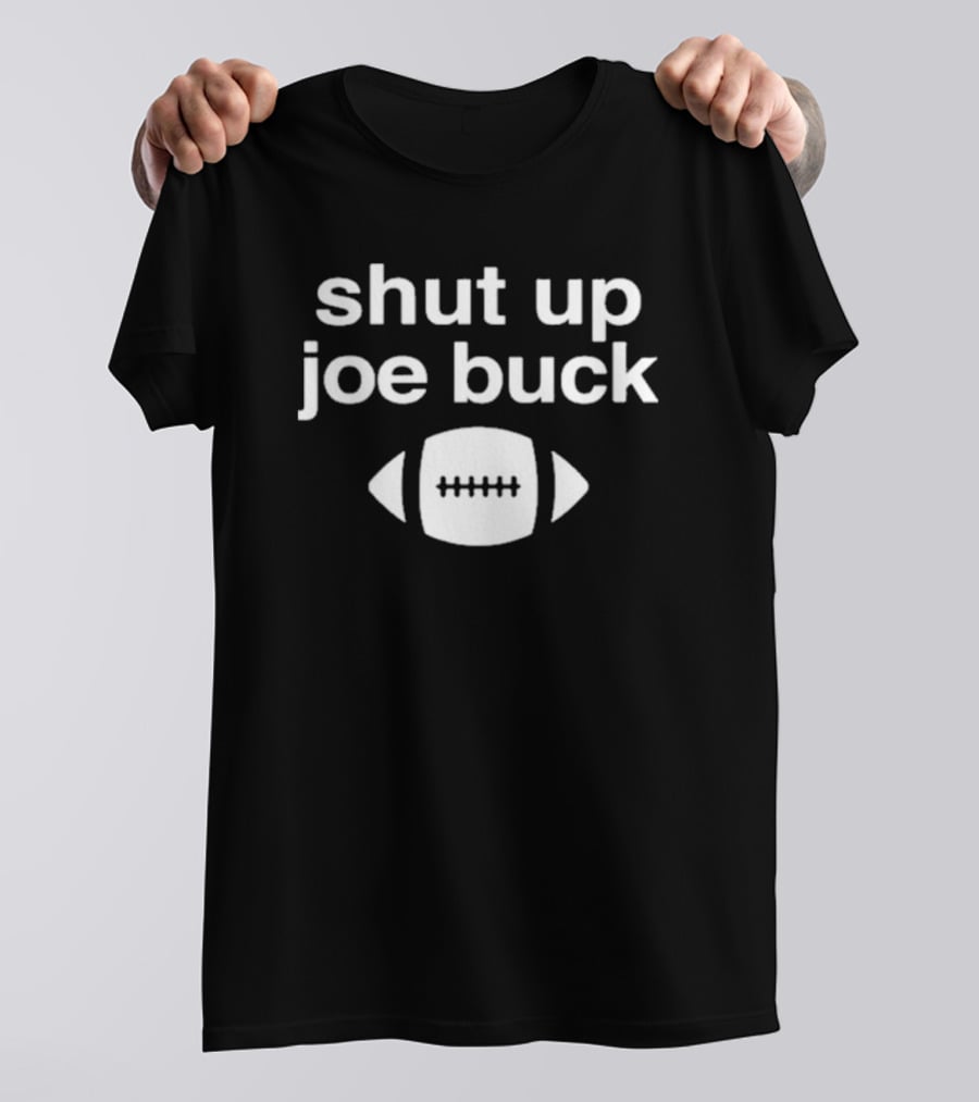 Shut Up Joe Buck Football Graphic With Football T-Shirt