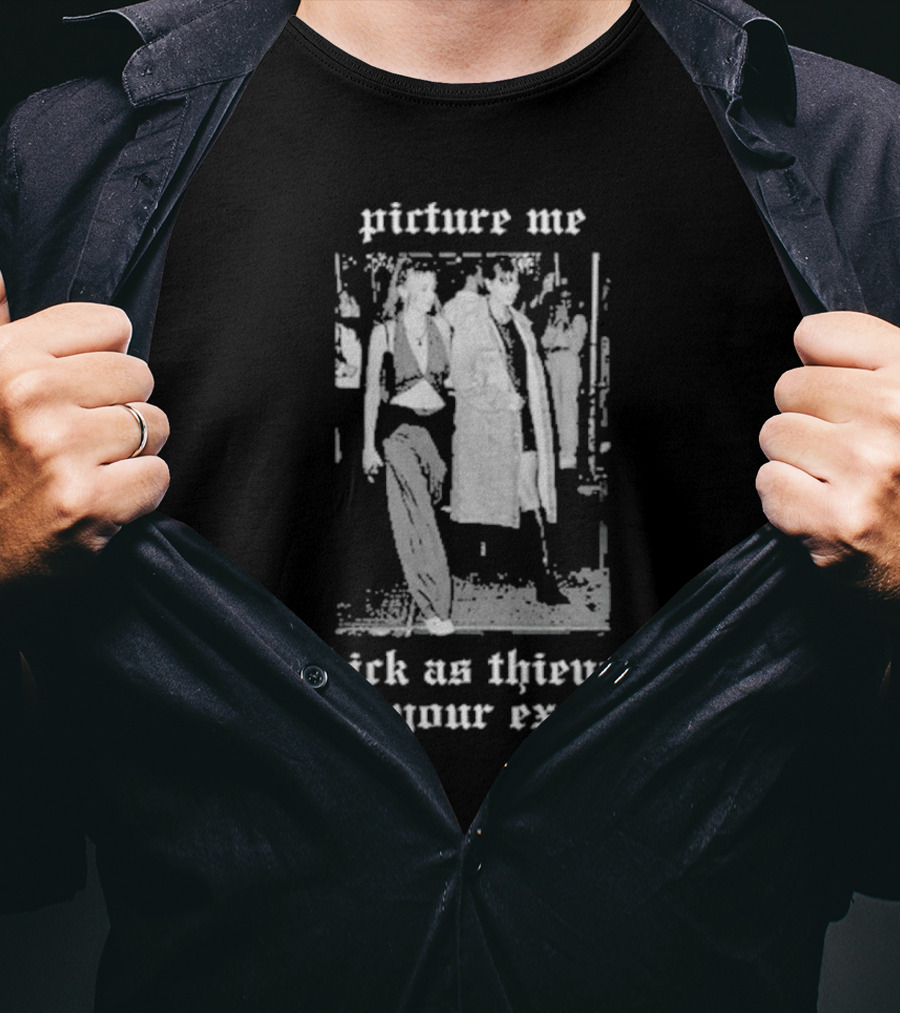 Picture Me Thick As Thieves With Your Ex-Wife T-Shirt