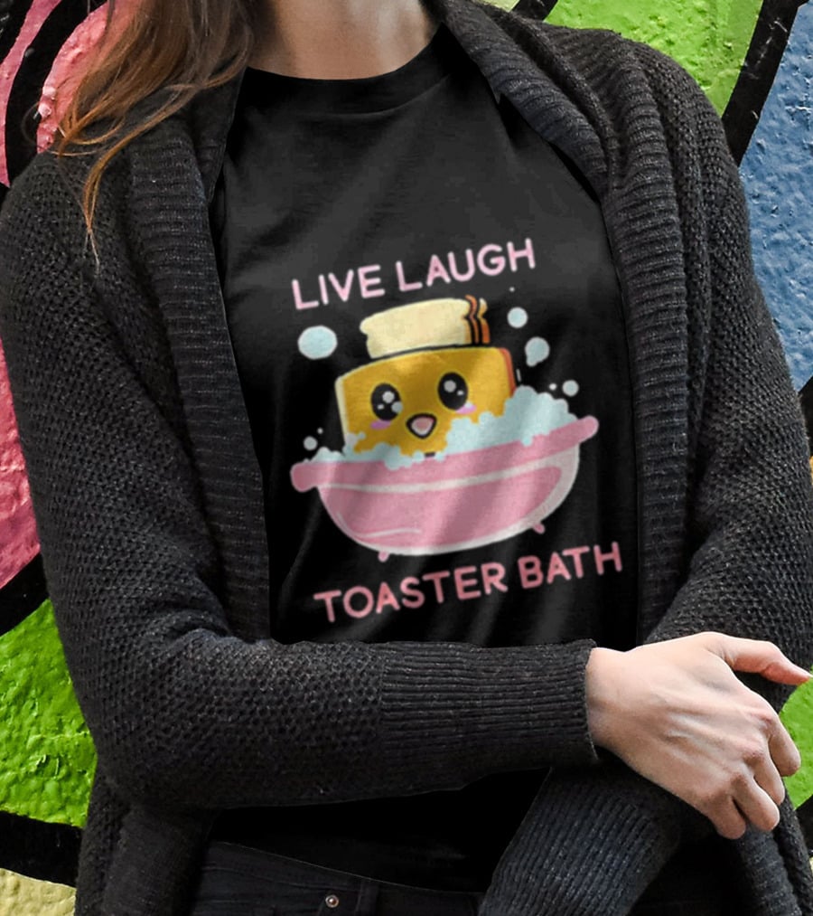 Live Laugh Toaster Bath Happy Toast In Bubble Bath T-Shirt
