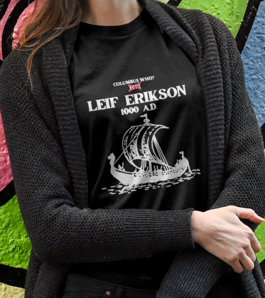Columbus Who Leif Erikson 1000 AD Viking Ship Classic Exploration Typography T-Shirt