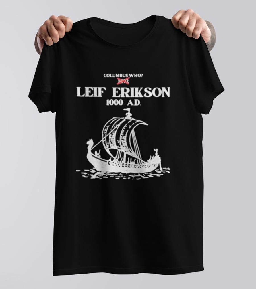 Columbus Who Leif Erikson 1000 AD Viking Ship Classic Exploration Typography T-Shirt
