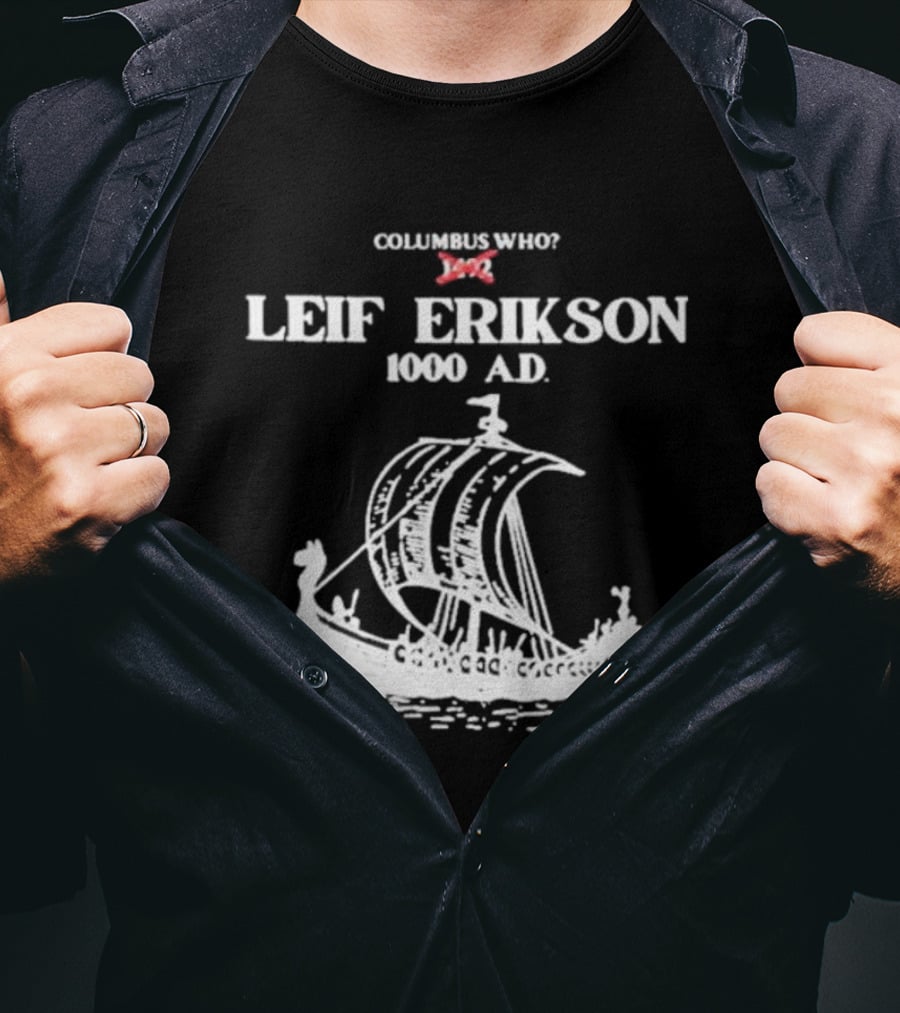 Columbus Who Leif Erikson 1000 AD Viking Ship Classic Exploration Typography T-Shirt