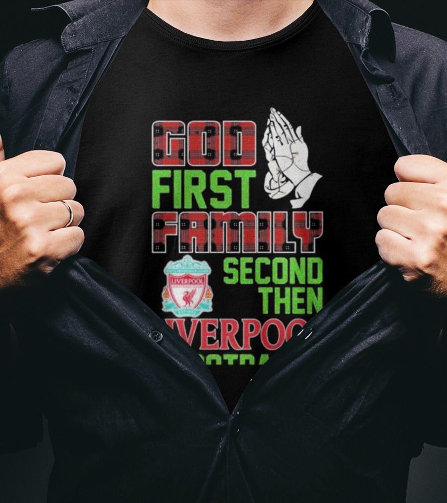 God First Family Second Then Liverpool Football Praying Hands Liverpool FC T-Shirt