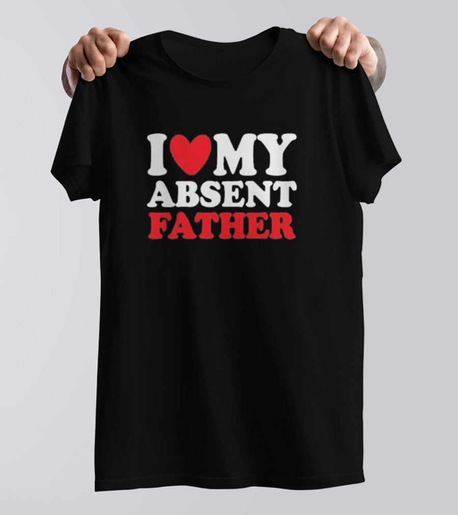 I Heart My Absent Father T-Shirt