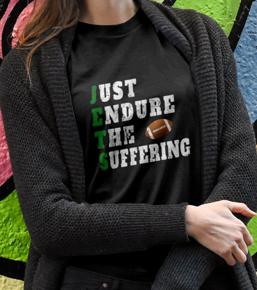 Jets Just Endure The Suffering Football Humor T-Shirt