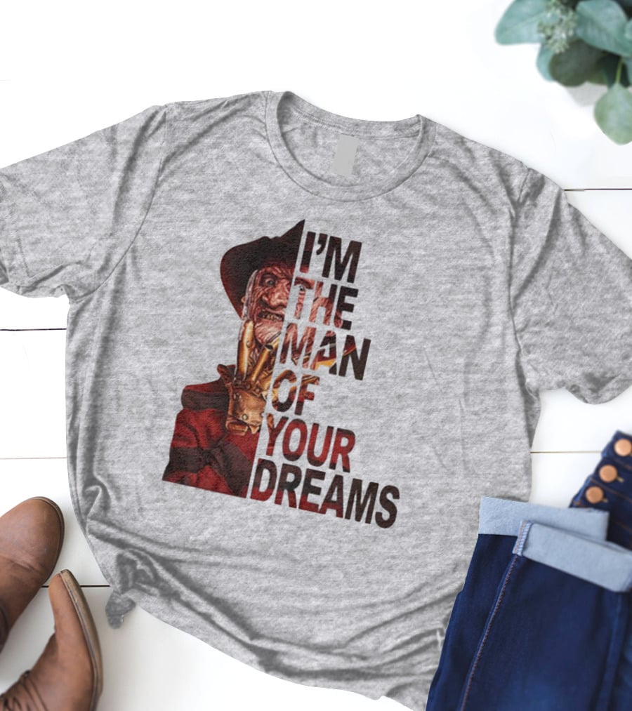 Freddy Krueger I’m The Man Of Your Dreams Nightmare On Elm Street T-Shirt