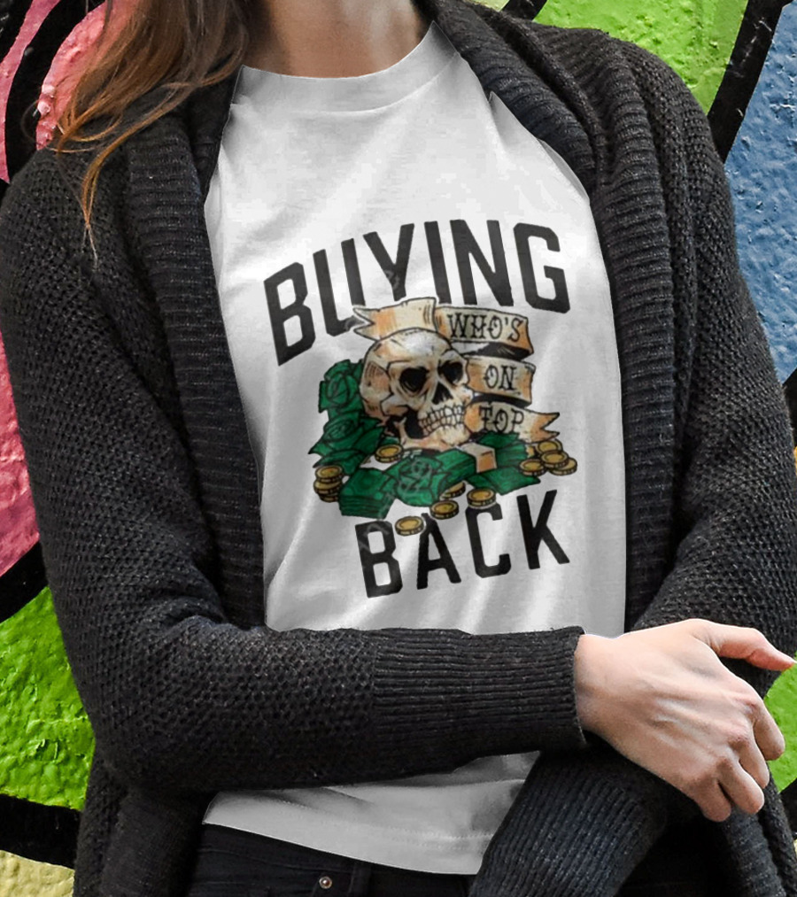 Buying Back Who's On Top Skull Money T-Shirt