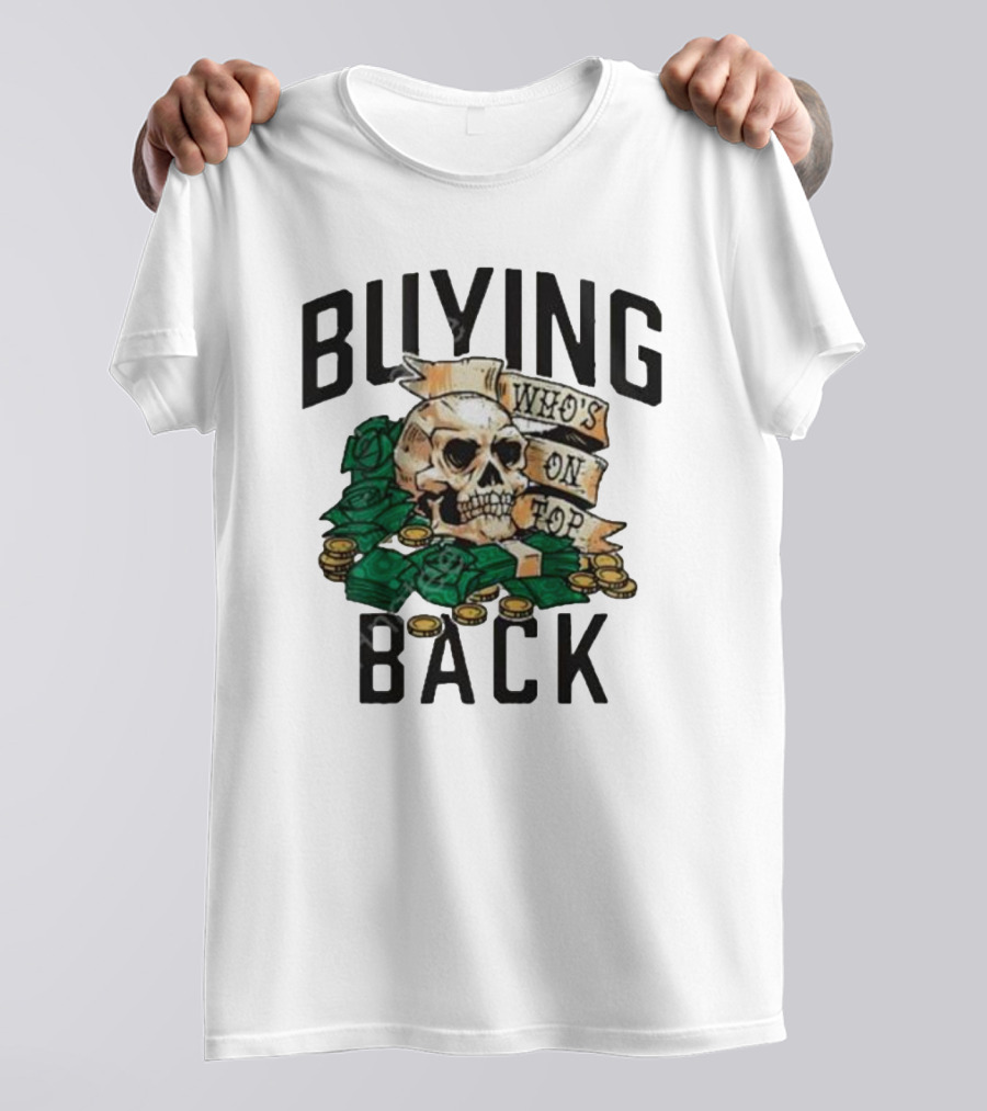 Buying Back Who's On Top Skull Money T-Shirt