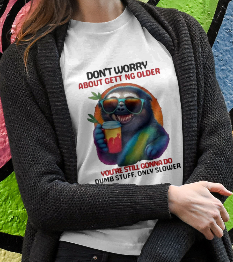 Cute Sloth Neon Soda Don’t Worry About Getting Older You’re Still Gonna Do Dumb Stuff Only Slower T-Shirt