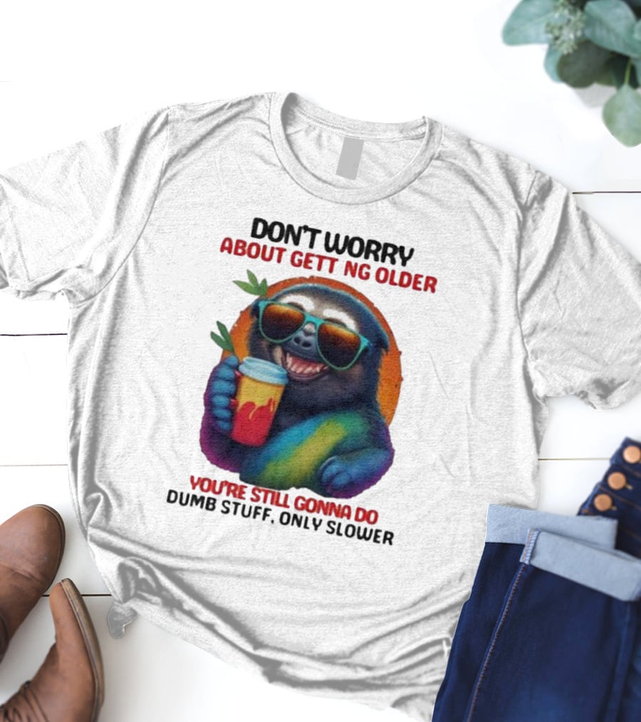 Cute Sloth Neon Soda Don’t Worry About Getting Older You’re Still Gonna Do Dumb Stuff Only Slower T-Shirt