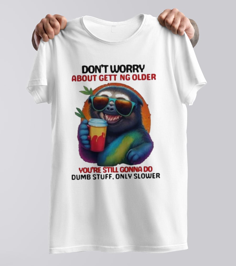 Cute Sloth Neon Soda Don’t Worry About Getting Older You’re Still Gonna Do Dumb Stuff Only Slower T-Shirt
