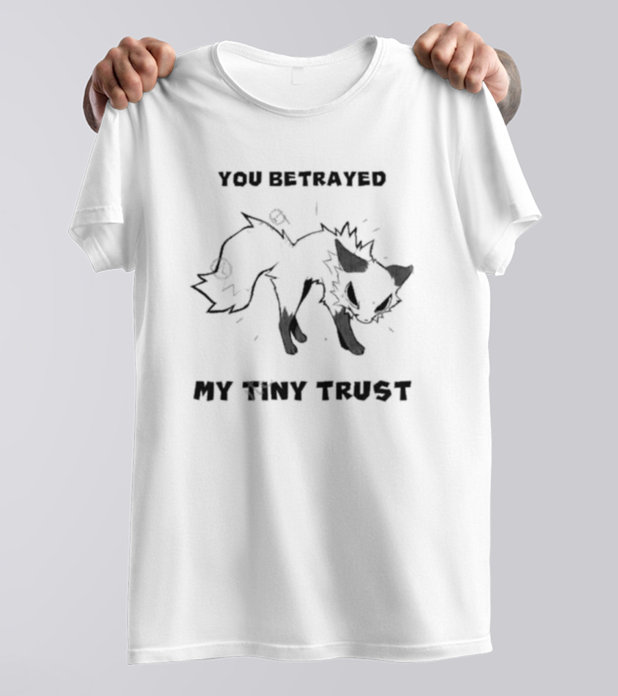 You Betrayed My Tiny Trust Falvie Fox T-Shirt