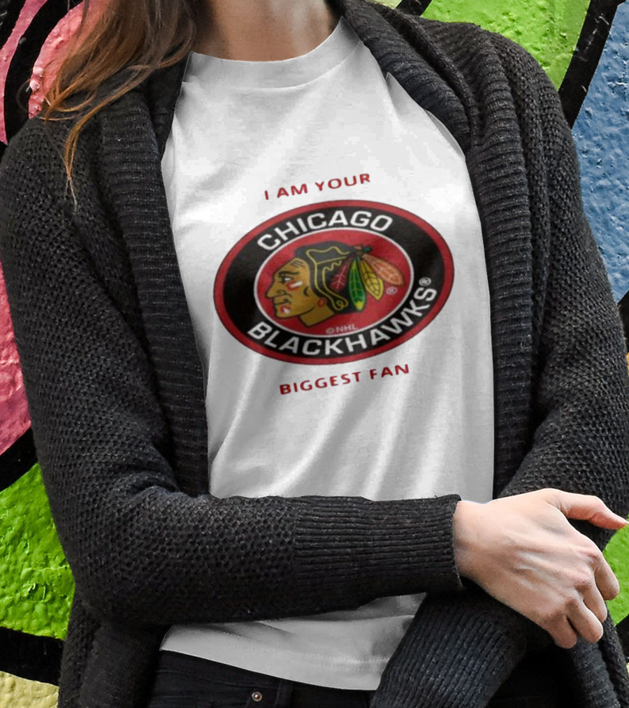 I Am Your Biggest Fan Chicago Blackhawks NHL T-Shirt