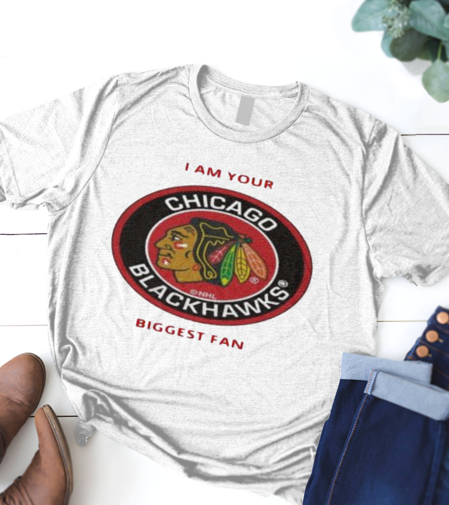 I Am Your Biggest Fan Chicago Blackhawks NHL T-Shirt