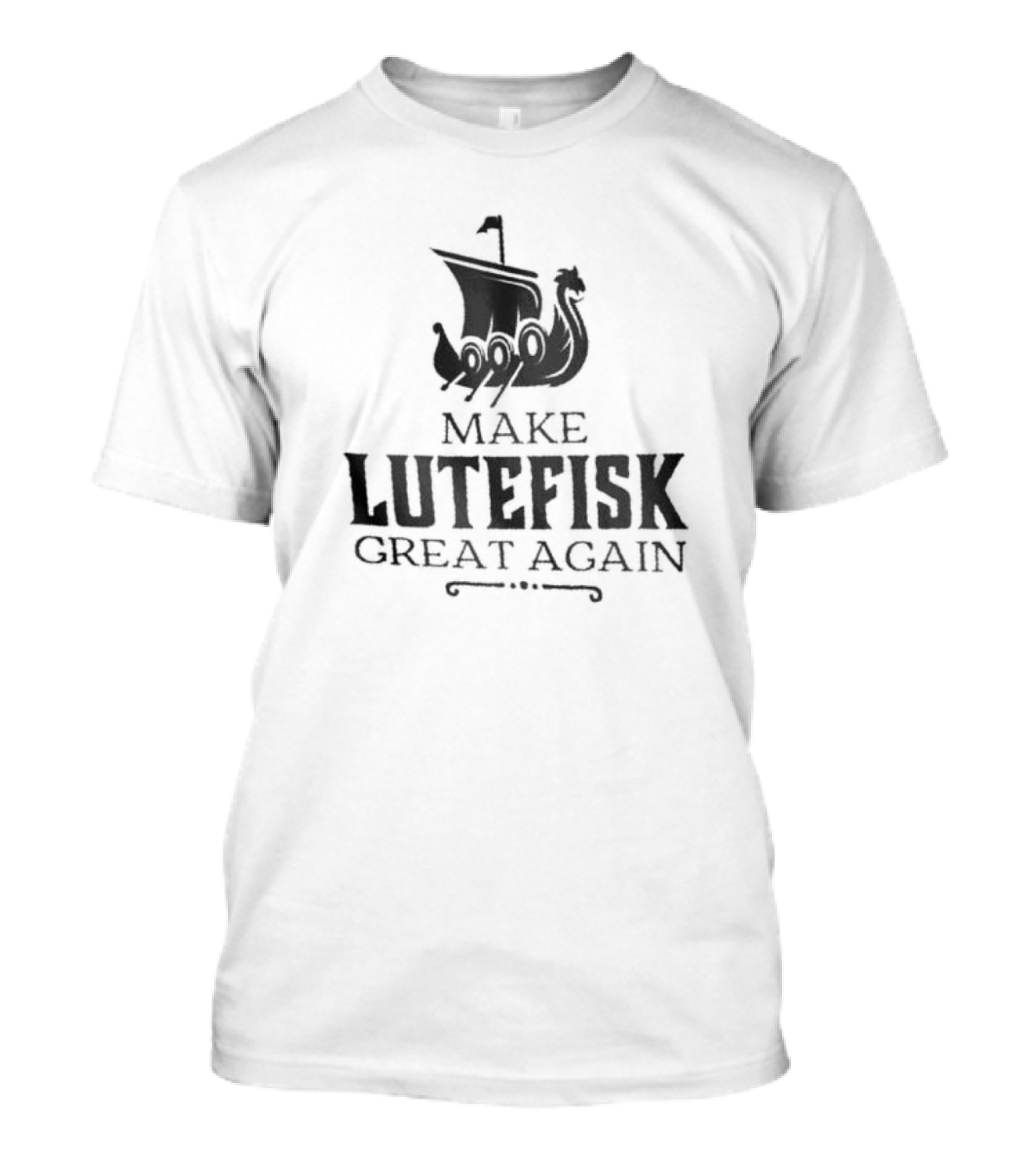 Make Lutefisk Great Again Viking Ship Nordic Heritage T-Shirt