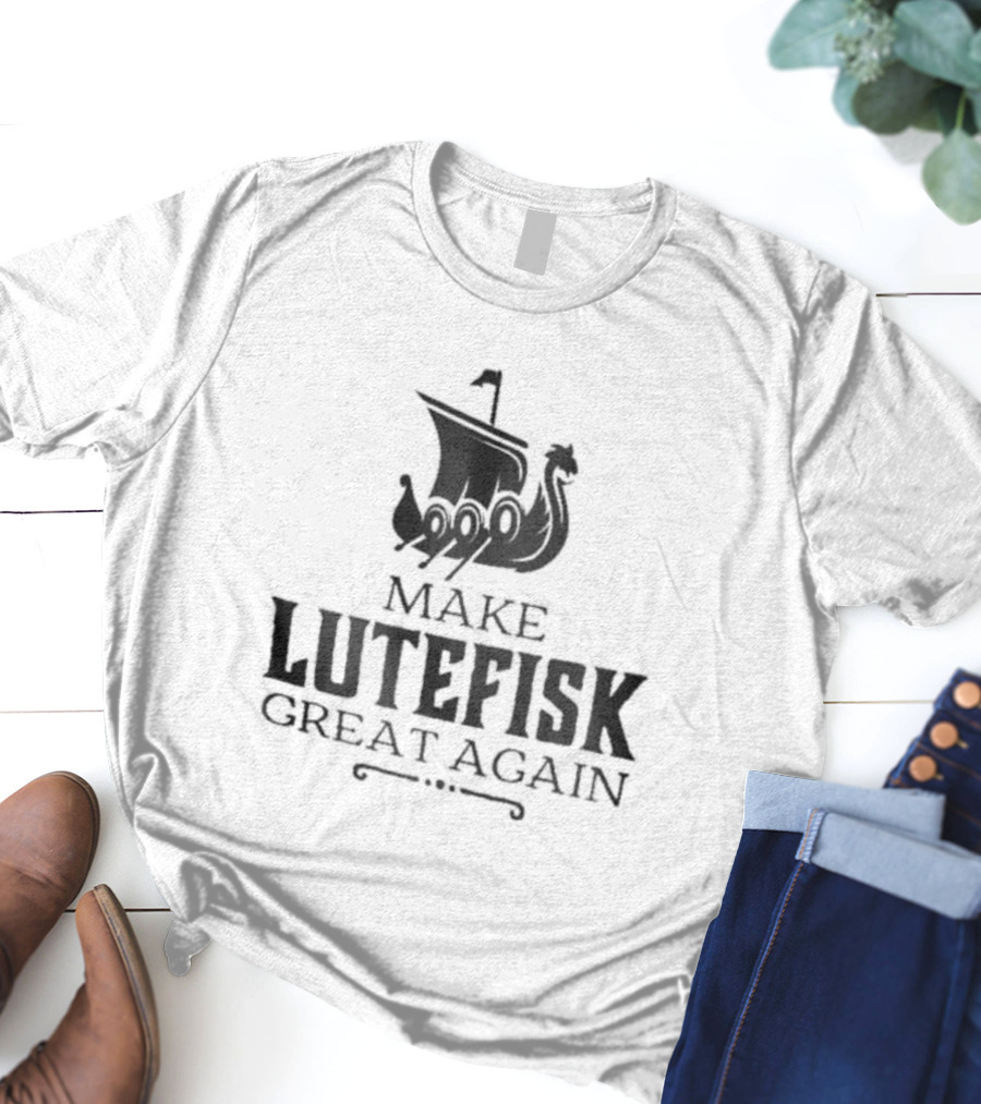 Make Lutefisk Great Again Viking Ship Nordic Heritage T-Shirt