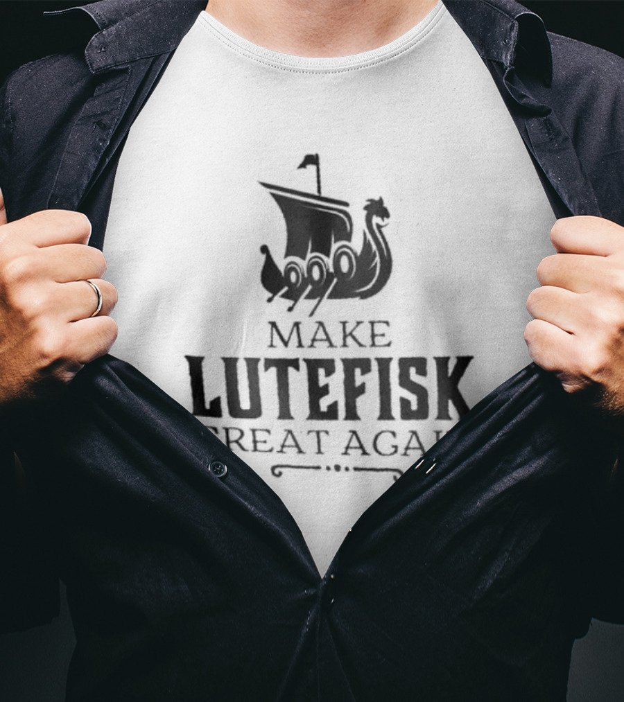 Make Lutefisk Great Again Viking Ship Nordic Heritage T-Shirt
