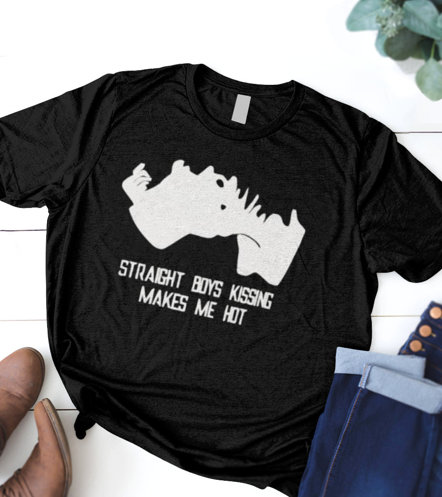 Straight Boys Kissing Makes Me Hot T-Shirt