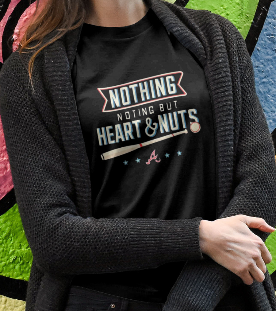 Nothing But Heart And Nuts Atlanta Braves Baseball Spirit T-Shirt