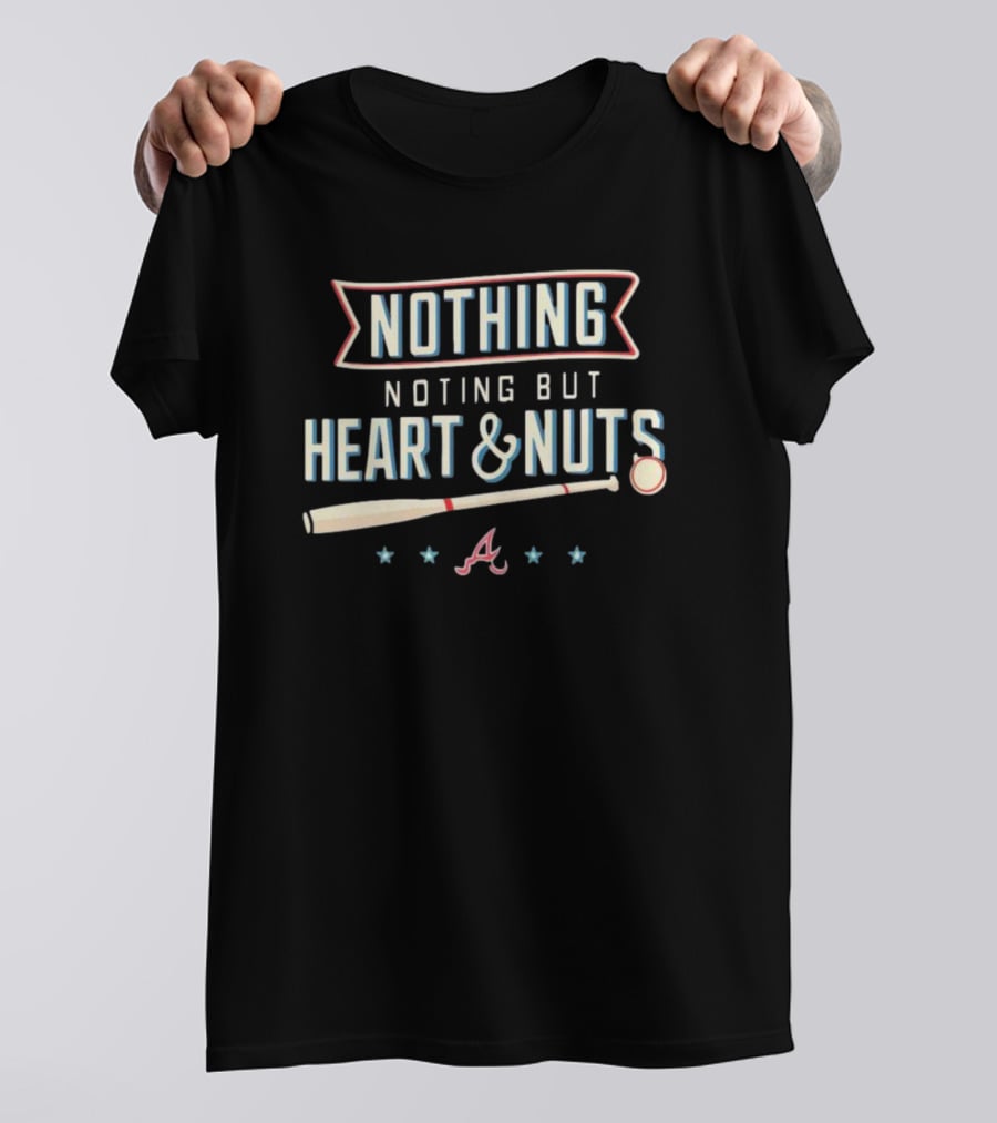 Nothing But Heart And Nuts Atlanta Braves Baseball Spirit T-Shirt