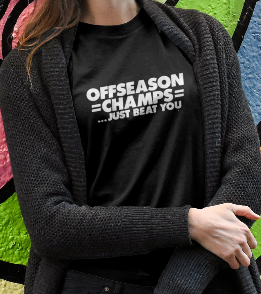 Offseason Champs Just Beat You New York Football T-Shirt