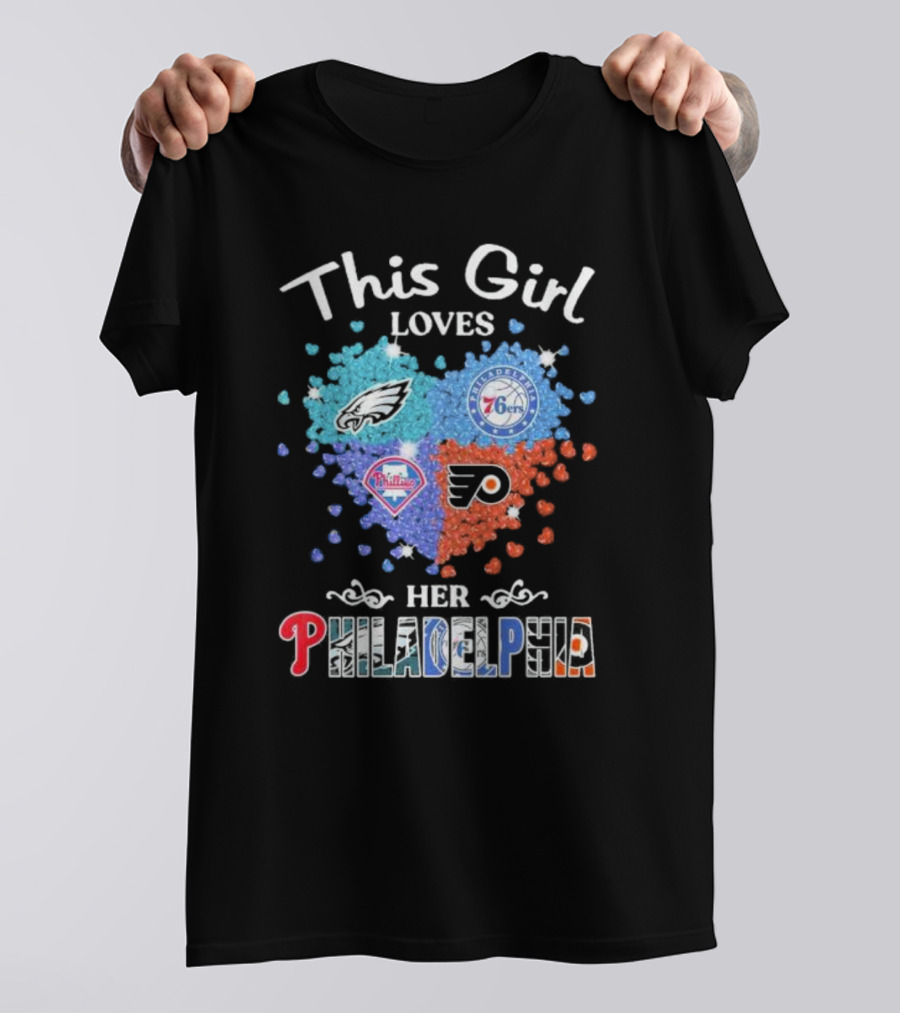 This Girl Loves Her Philadelphia Eagles Phillies 76ers Flyers Heart T-Shirt
