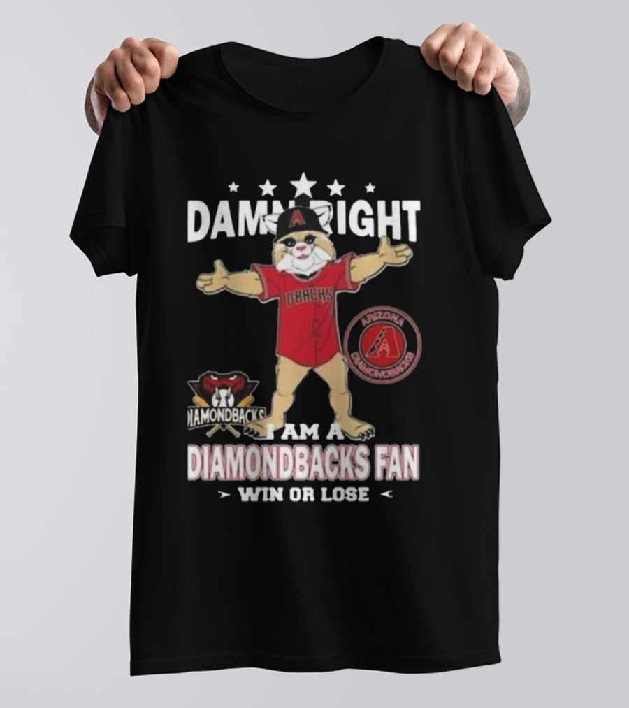 Damn Right I Am A Diamondbacks Fan Win Or Lose Arizona Diamondbacks T-Shirt
