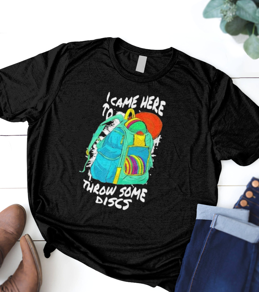 I Came Here To Throw Some Discs Colorful Backpack And Discs T-Shirt