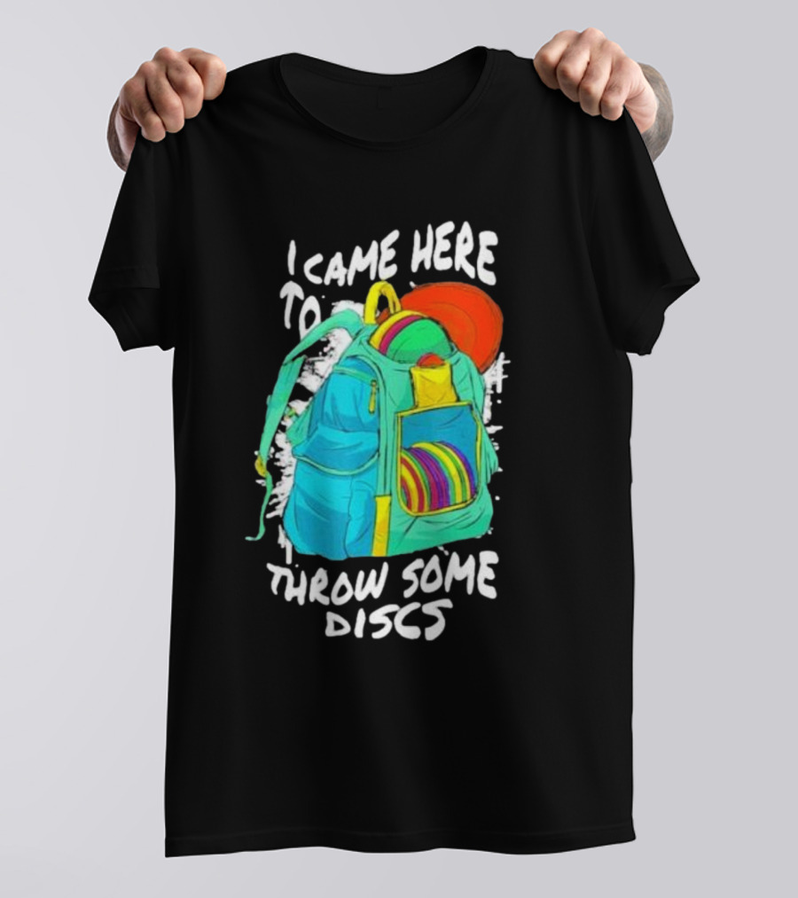 I Came Here To Throw Some Discs Colorful Backpack And Discs T-Shirt