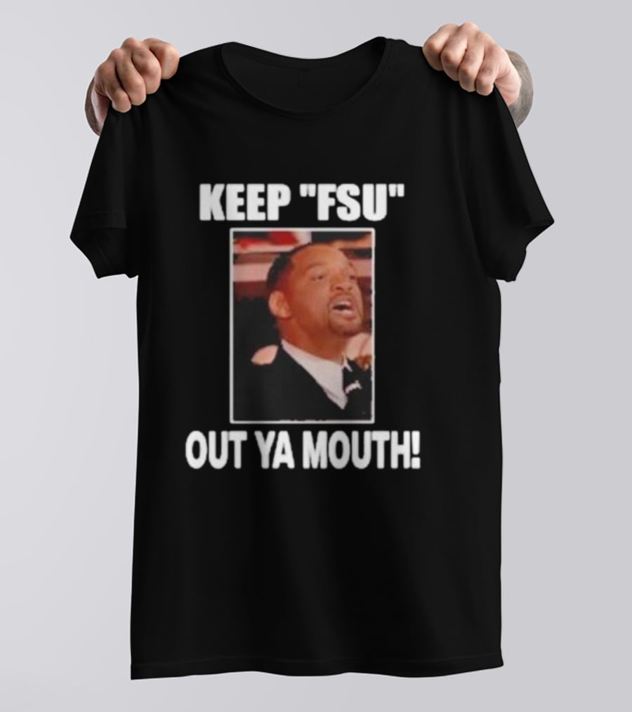 KEEP FSU OUT YA MOUTH T-Shirt