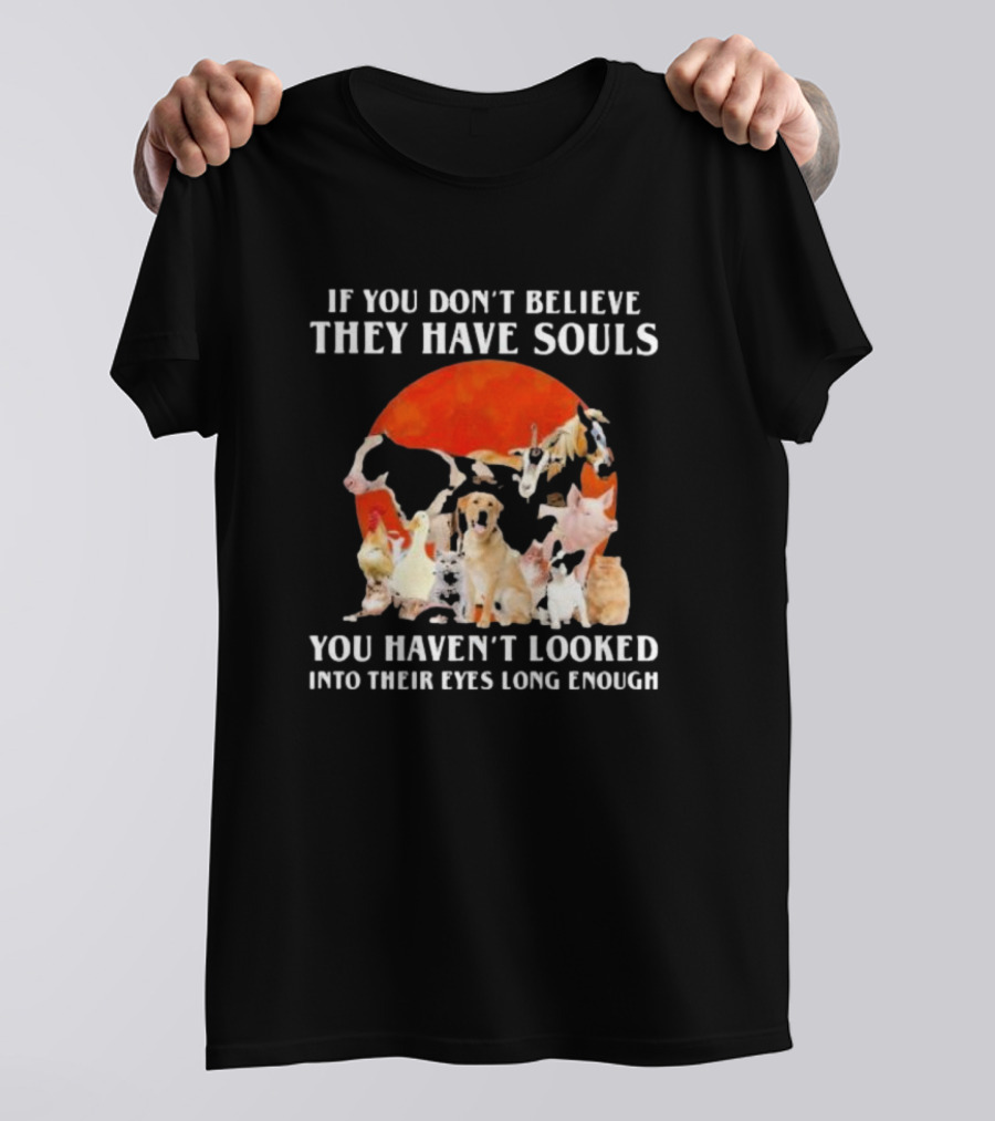 If You Don’t Believe They Have Souls You Haven’t Looked Into Their Eyes Long Enough Livestock Animals Blood Moon T-Shirt