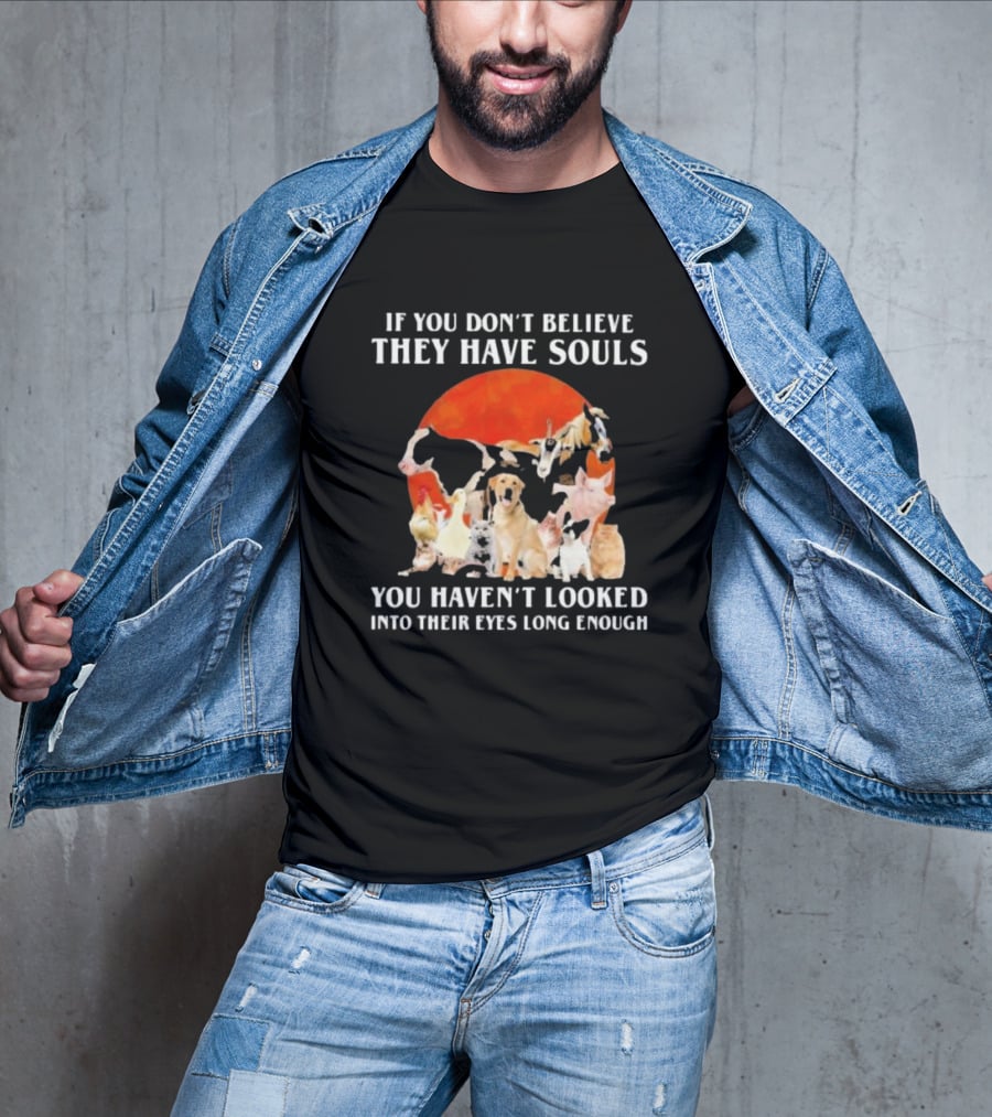 If You Don’t Believe They Have Souls You Haven’t Looked Into Their Eyes Long Enough Livestock Animals Blood Moon T-Shirt