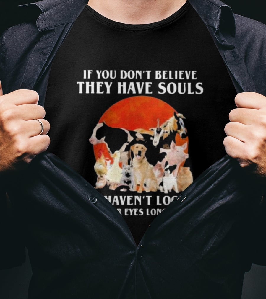 If You Don’t Believe They Have Souls You Haven’t Looked Into Their Eyes Long Enough Livestock Animals Blood Moon T-Shirt