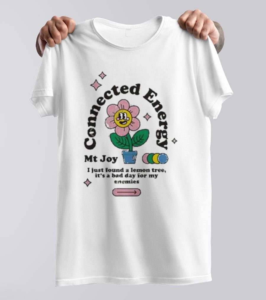 Mt Joy Connected Energy I Just Found A Lemon Tree It's A Bad Day For My Enemies Flower T-Shirt
