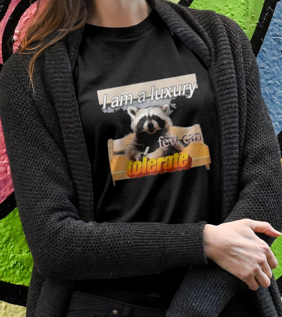 I Am A Luxury Few Can Tolerate Raccoon Meme T-Shirt