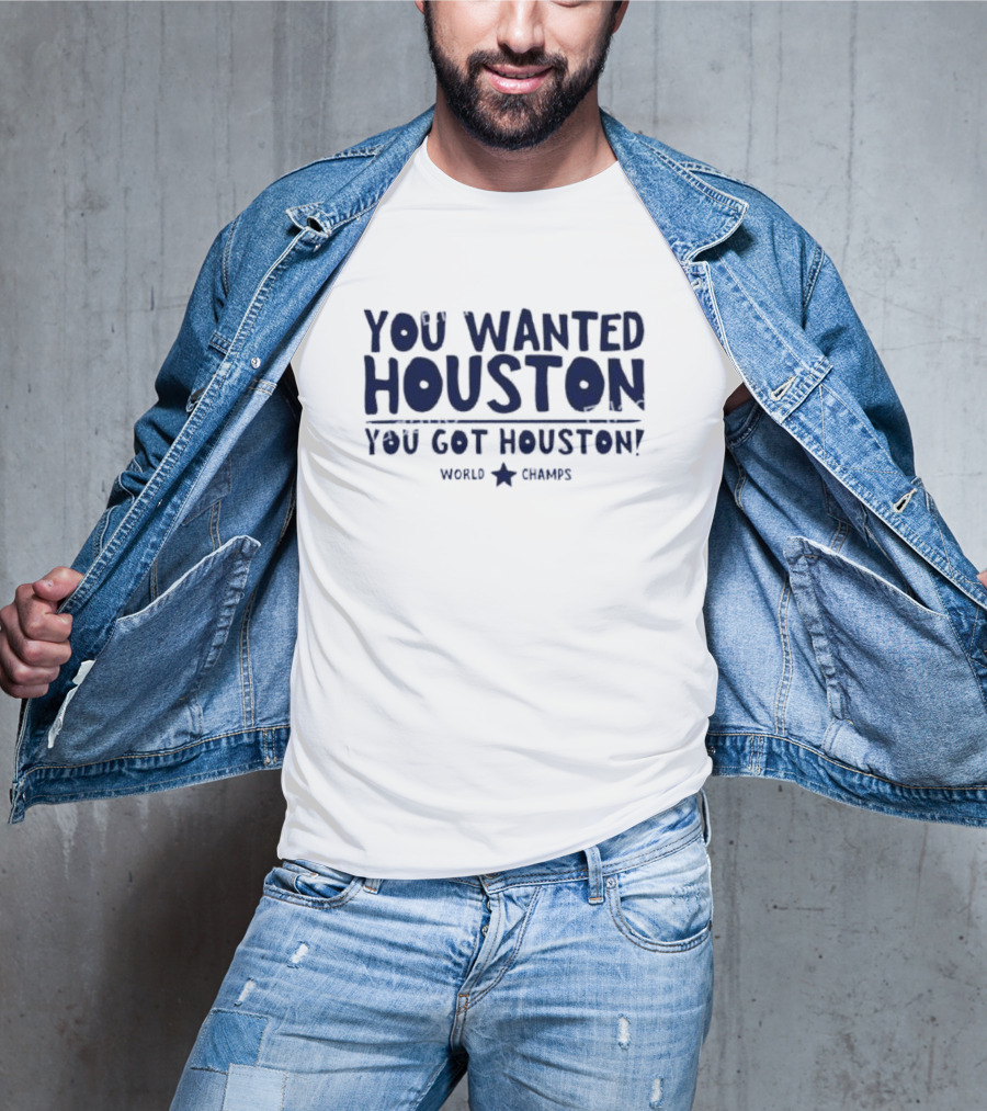You Wanted Houston You Got Houston World Champs T-Shirt